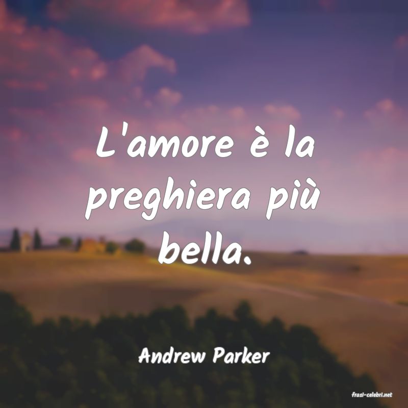 frasi di  Andrew Parker
