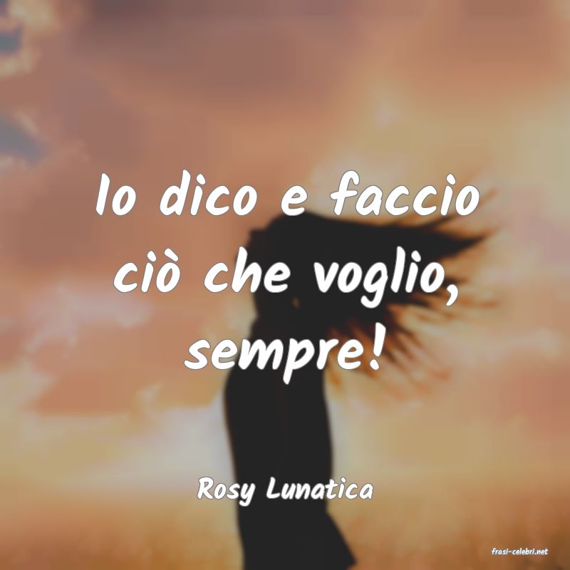 frasi di  Rosy Lunatica

