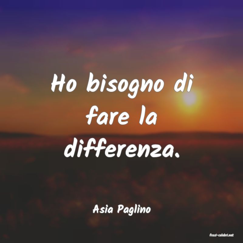 frasi di  Asia Paglino
