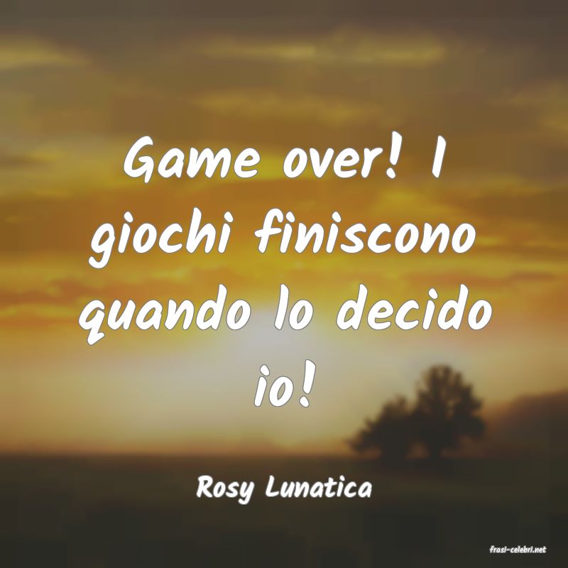 frasi di  Rosy Lunatica
