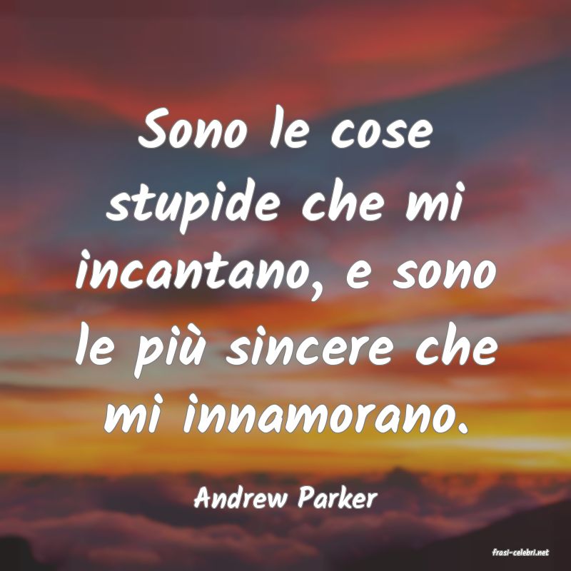 frasi di  Andrew Parker
