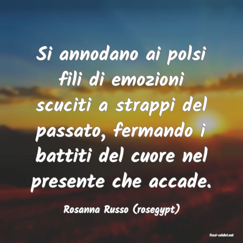frasi di  Rosanna Russo (rosegypt)
