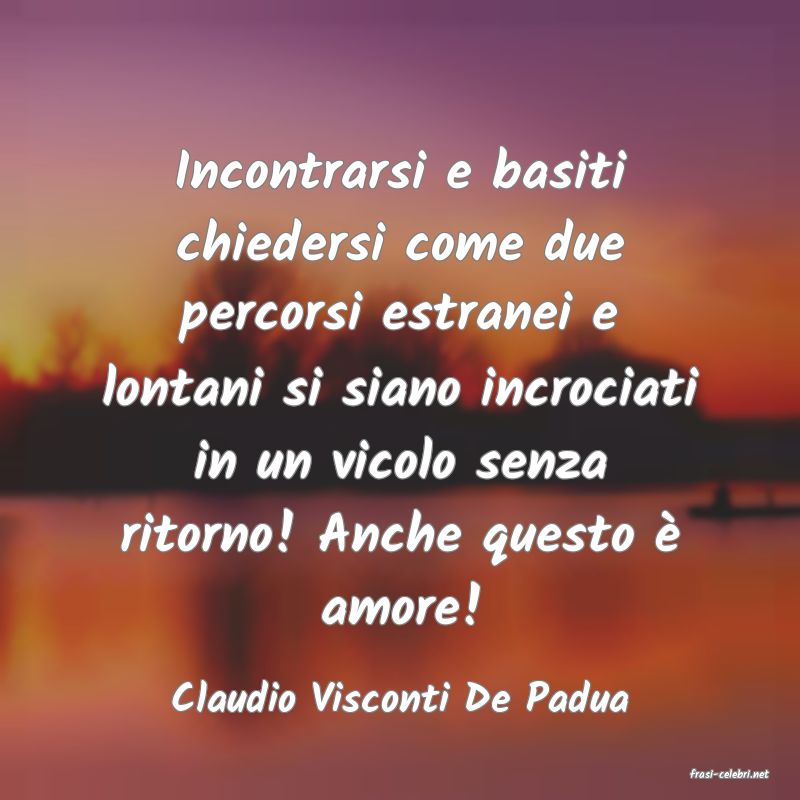 frasi di  Claudio Visconti De Padua

