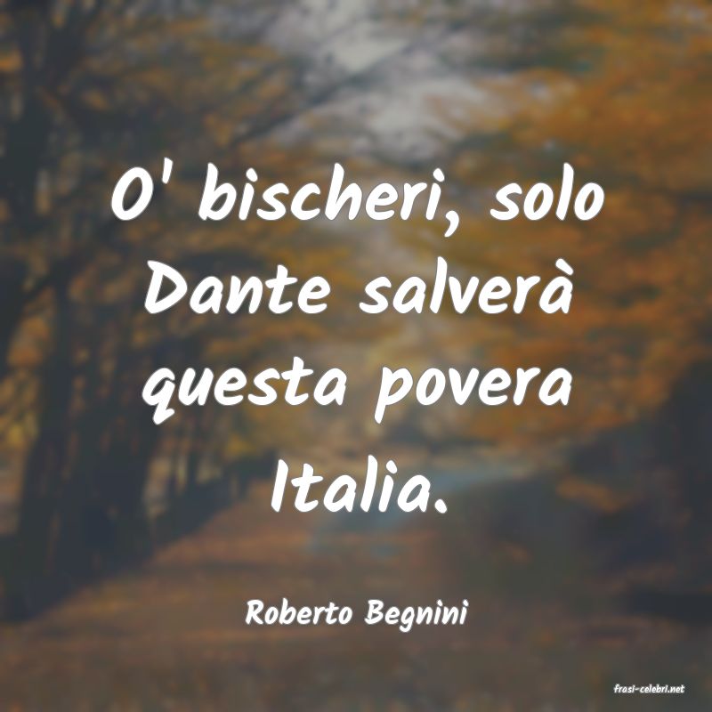 frasi di  Roberto Begnini
