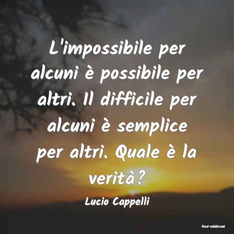 frasi di  Lucio Cappelli
