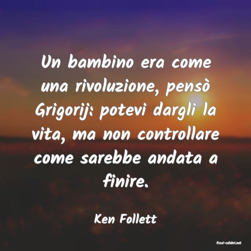 frasi di  Ken Follett
