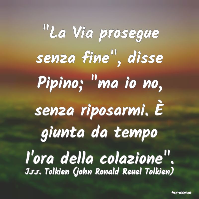 frasi di  J.r.r. Tolkien (john Ronald Reuel Tolkien)
