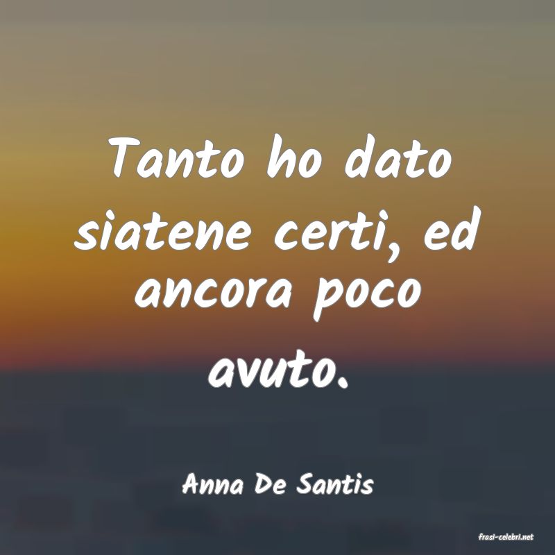 frasi di  Anna De Santis
