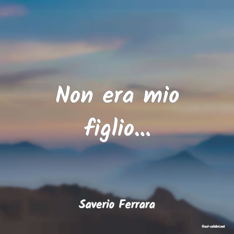 frasi di  Saverio Ferrara
