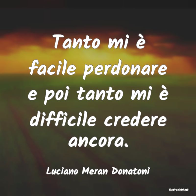 frasi di  Luciano Meran Donatoni
