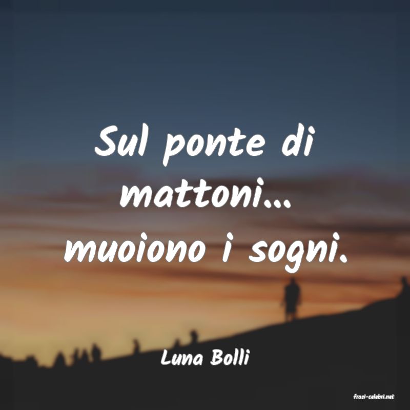 frasi di  Luna Bolli
