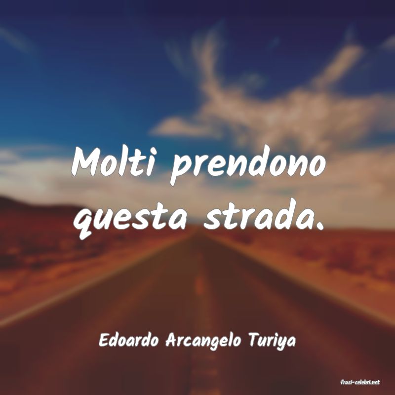 frasi di  Edoardo Arcangelo Turiya
