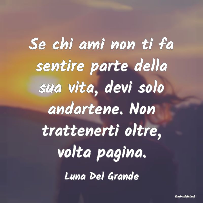 frasi di  Luna Del Grande
