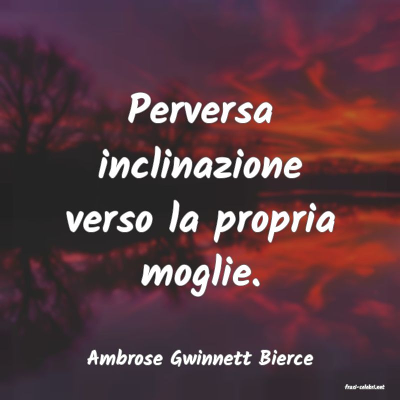 frasi di Ambrose Gwinnett Bierce