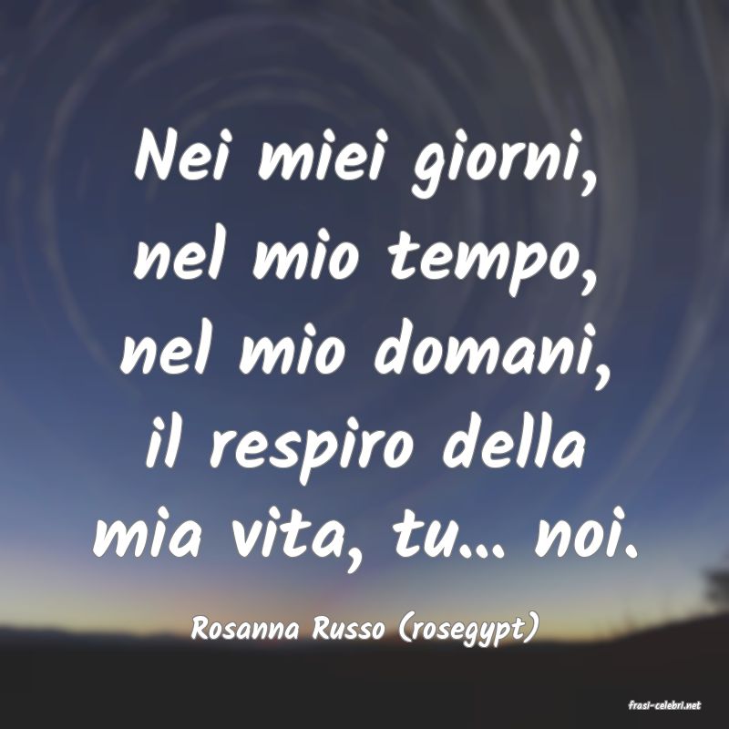 frasi di  Rosanna Russo (rosegypt)
