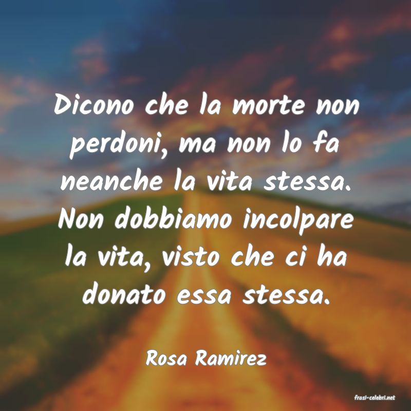 frasi di  Rosa Ramirez
