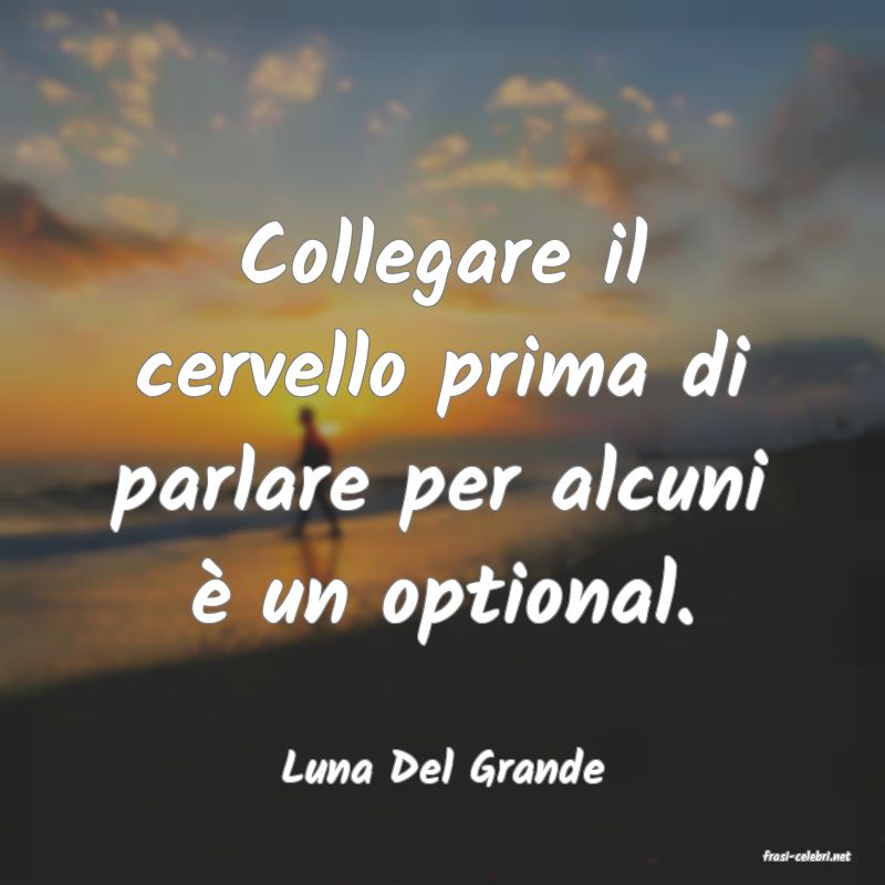 frasi di  Luna Del Grande
