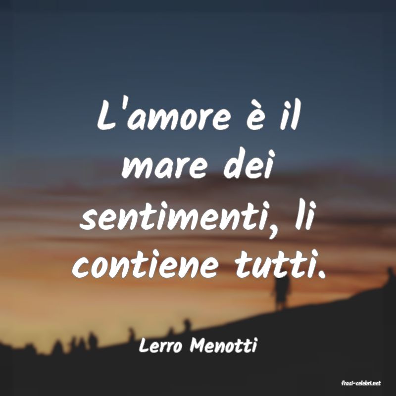 frasi di  Lerro Menotti
