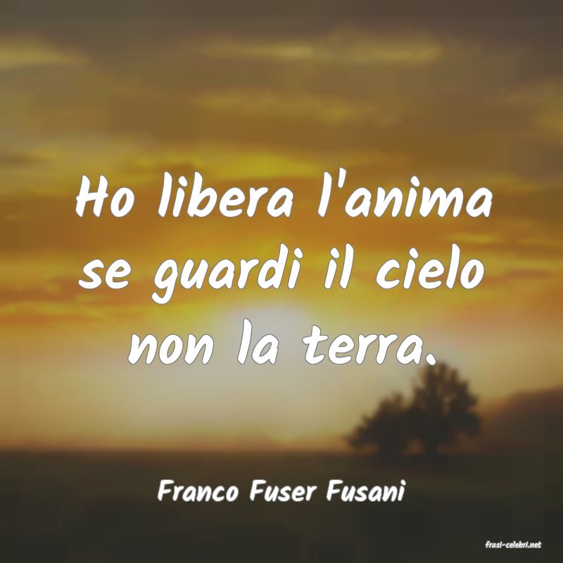 frasi di  Franco Fuser Fusani
