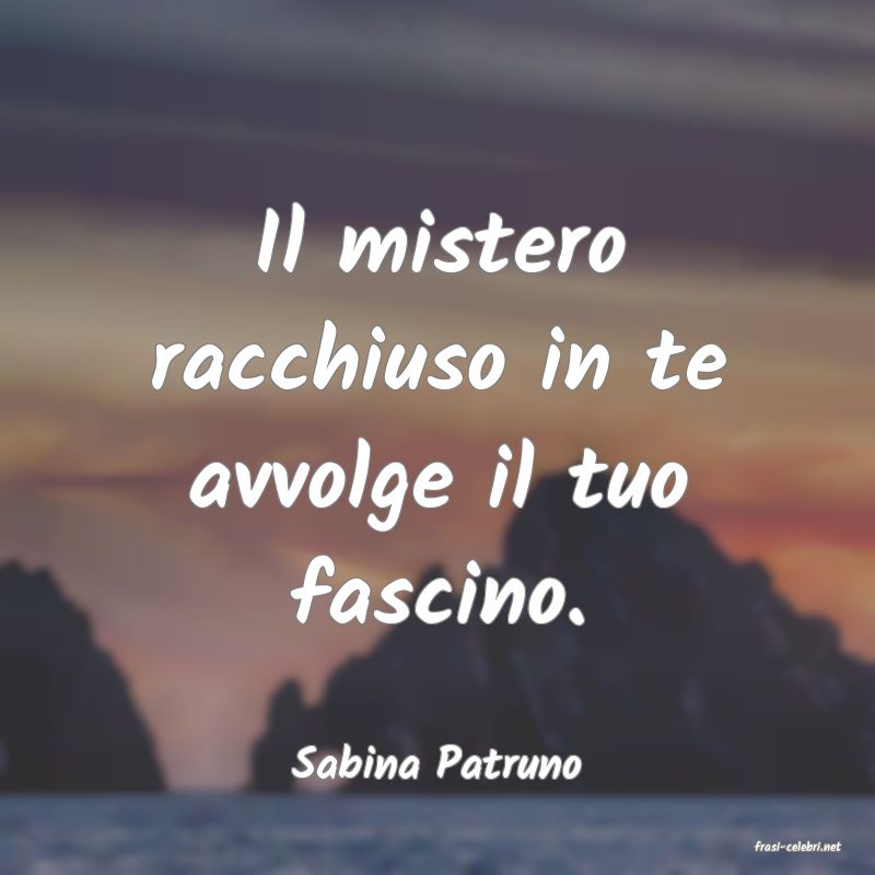 frasi di  Sabina Patruno
