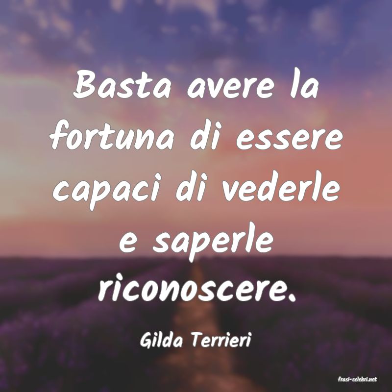 frasi di  Gilda Terrieri
