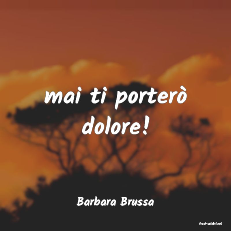 frasi di  Barbara Brussa
