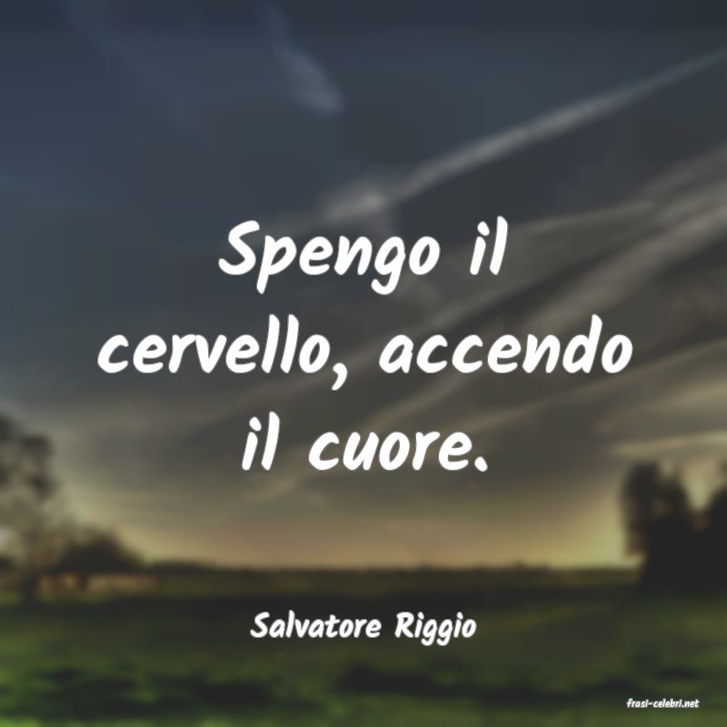 frasi di  Salvatore Riggio
