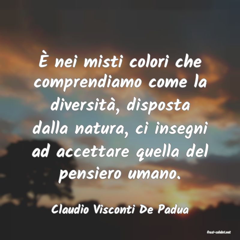 frasi di  Claudio Visconti De Padua
