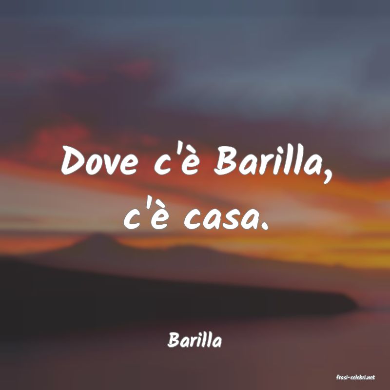 frasi di  Barilla
