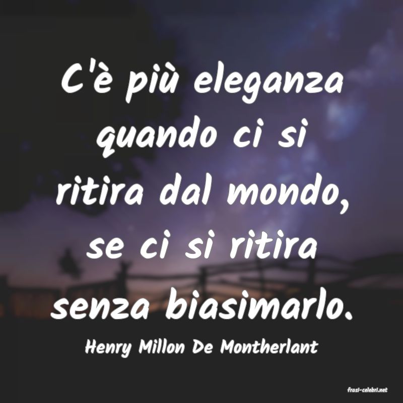 frasi di  Henry Millon De Montherlant
