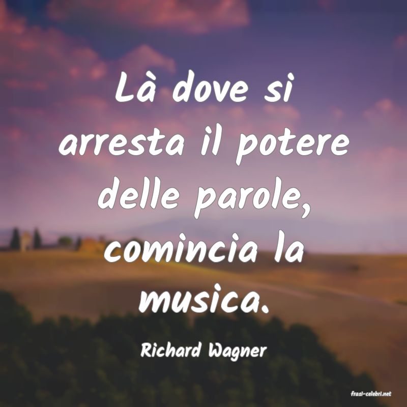 frasi di  Richard Wagner

