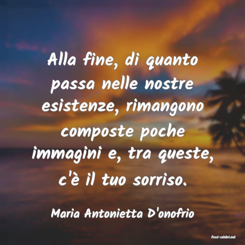 frasi di  Maria Antonietta D'onofrio
