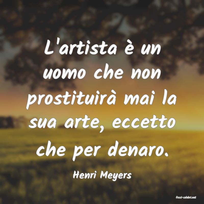 frasi di  Henri Meyers
