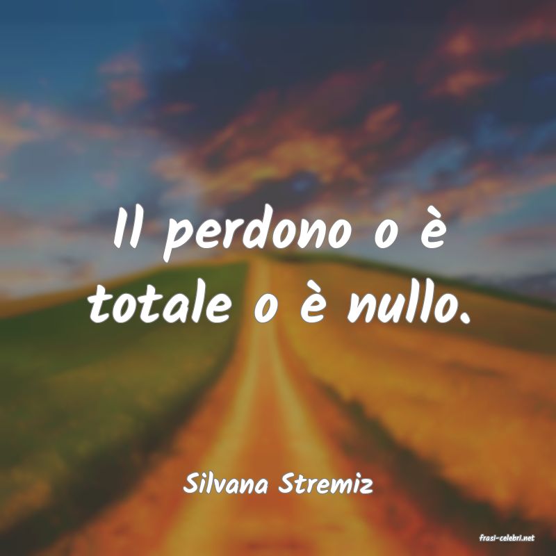 frasi di  Silvana Stremiz
