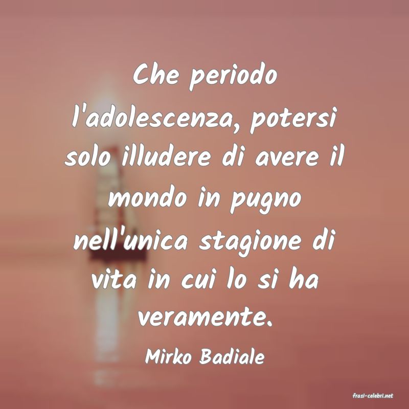 frasi di  Mirko Badiale
