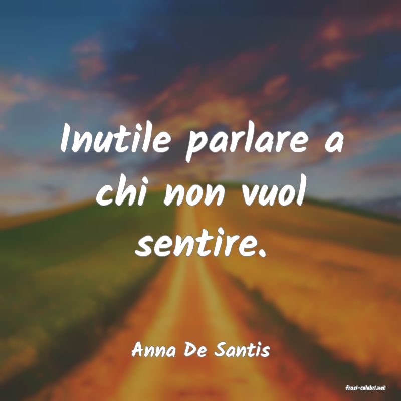 frasi di  Anna De Santis

