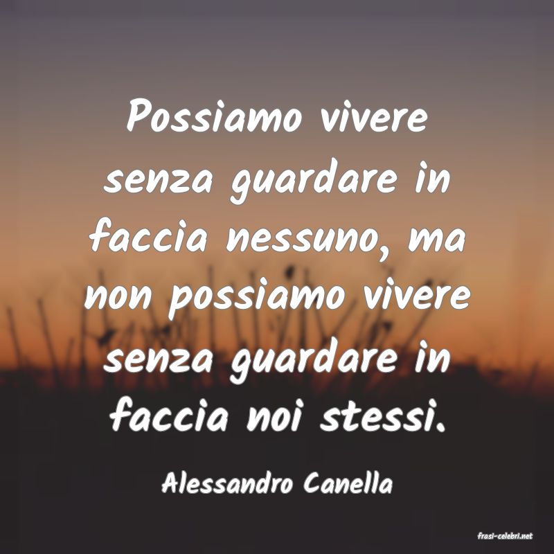 frasi di  Alessandro Canella
