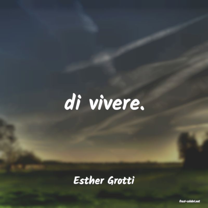 frasi di  Esther Grotti
