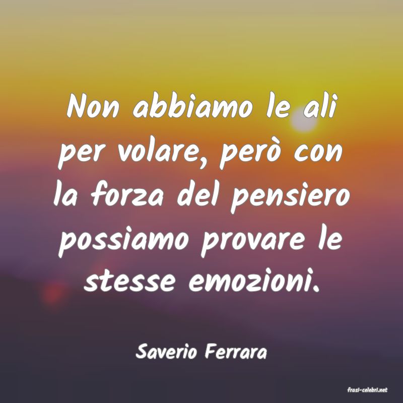 frasi di  Saverio Ferrara
