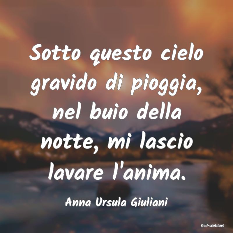 frasi di  Anna Ursula Giuliani
