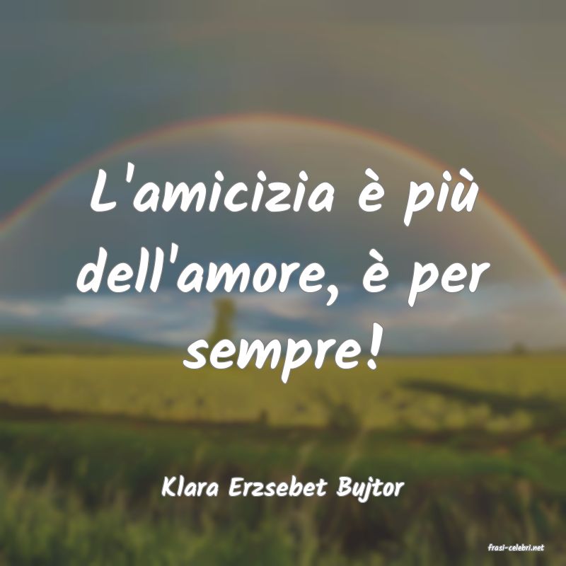 frasi di  Klara Erzsebet Bujtor
