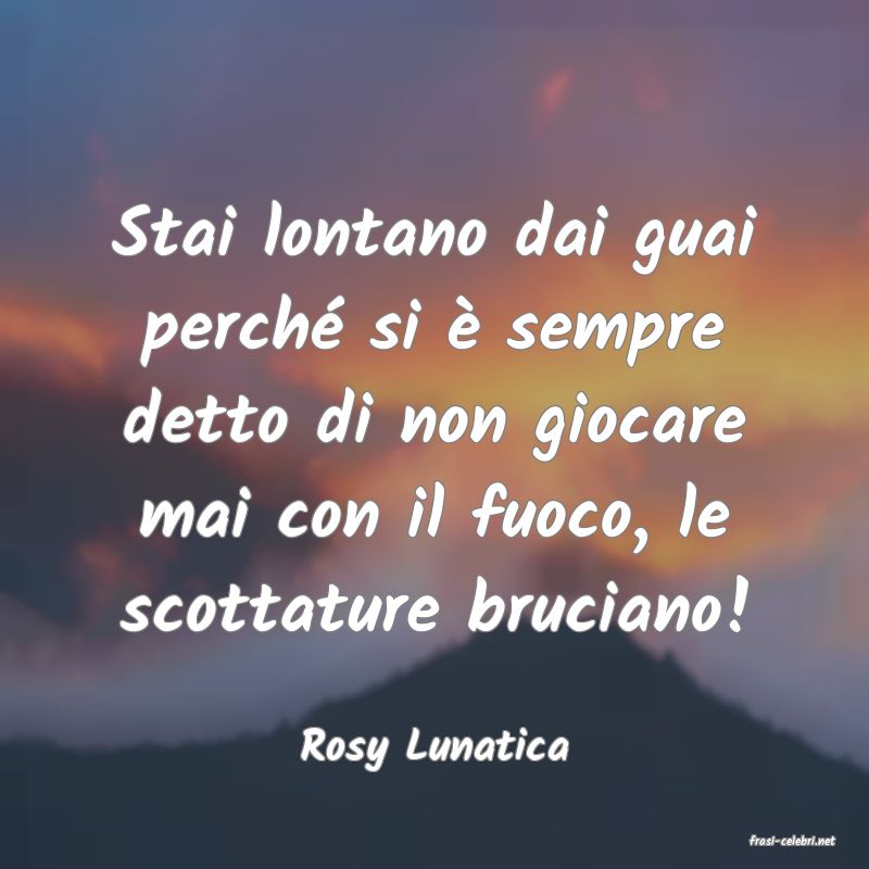 frasi di  Rosy Lunatica
