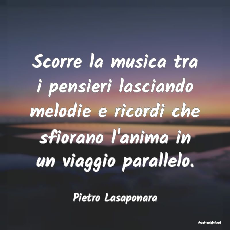 frasi di  Pietro Lasaponara
