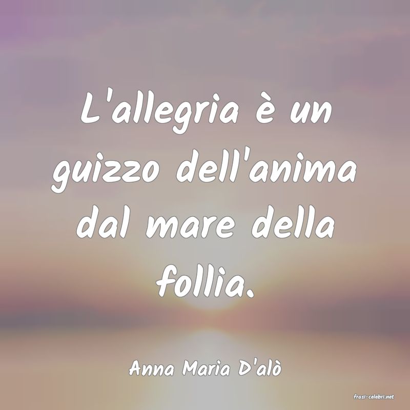 frasi di Anna Maria D'al