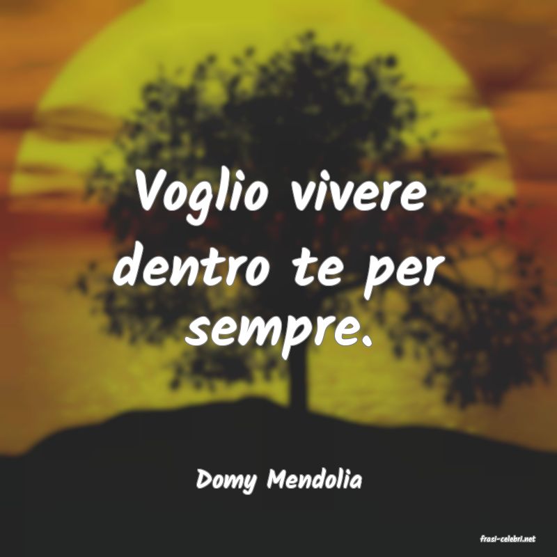 frasi di  Domy Mendolia
