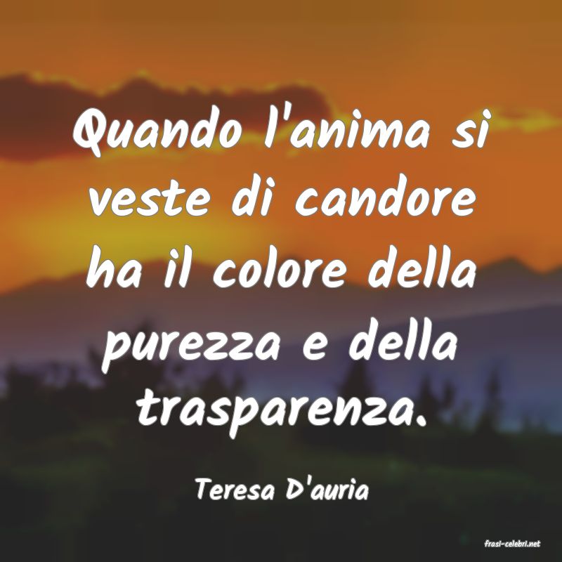 frasi di  Teresa D'auria

