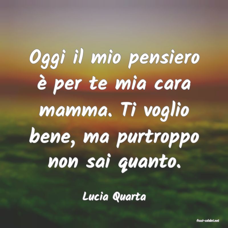 frasi di  Lucia Quarta
