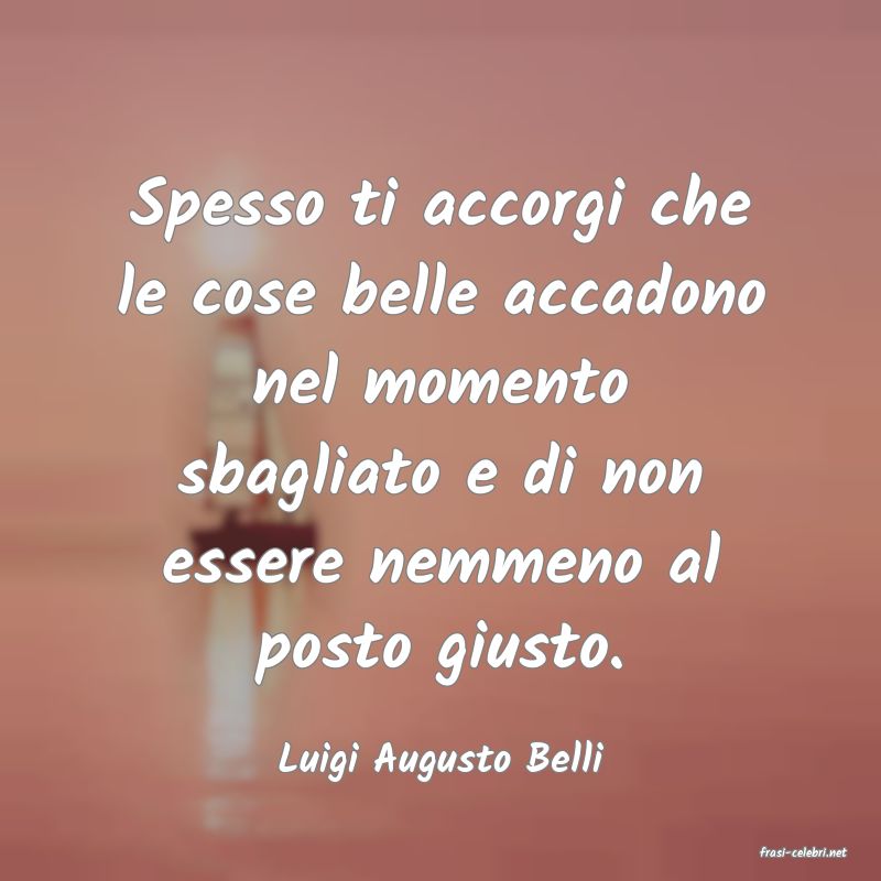frasi di  Luigi Augusto Belli
