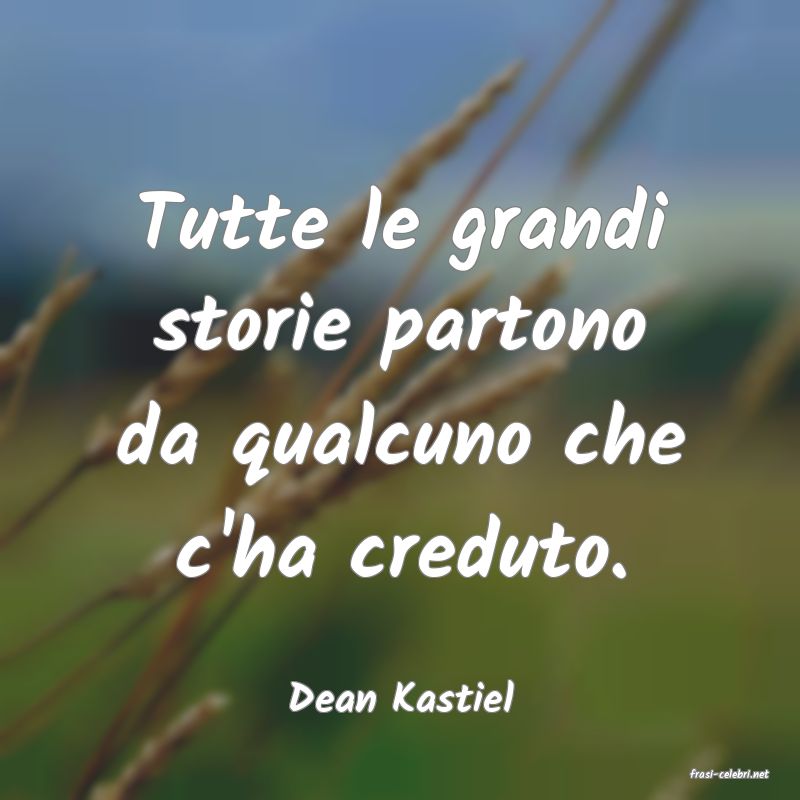 frasi di  Dean Kastiel
