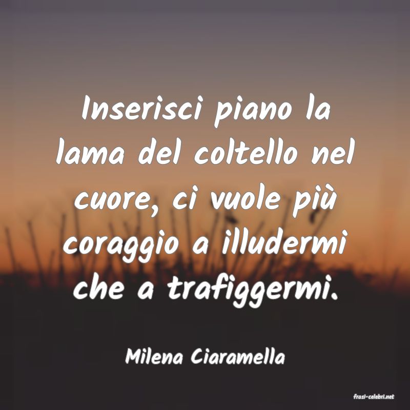 frasi di  Milena Ciaramella
